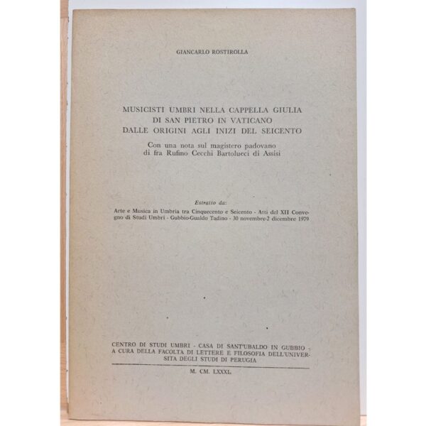 ROSTIROLLA Musicisti umbri nella Cappella Giulia di San Pietro in Vaticano dalle origini agli inizi del seicento, Centro studi Umbi